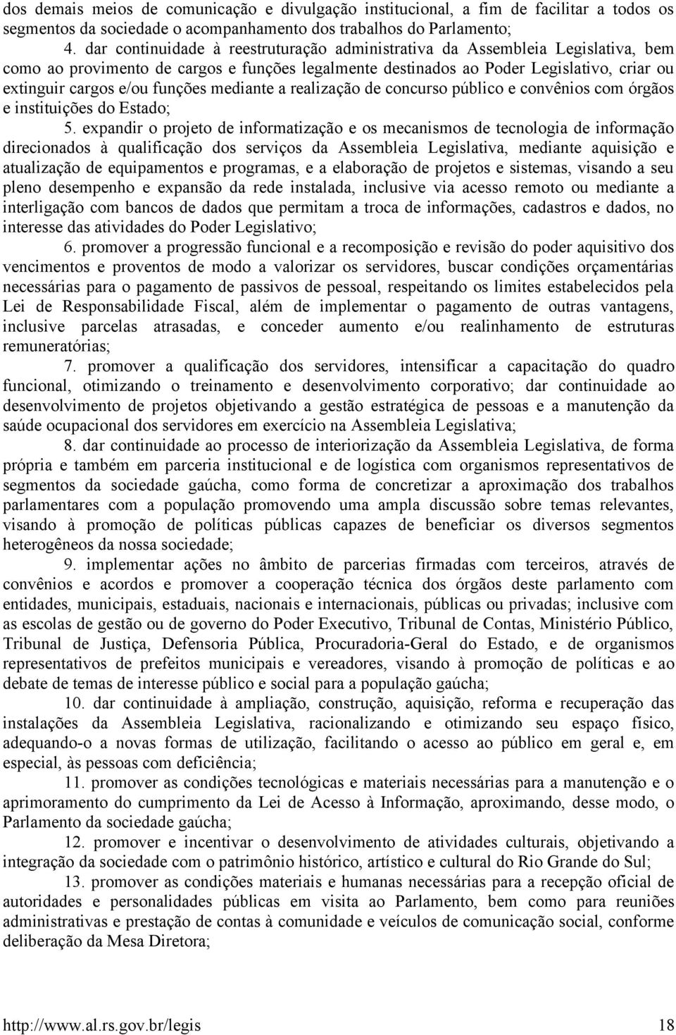 funções mediante a realização de concurso público e convênios com órgãos e instituições do Estado; 5.