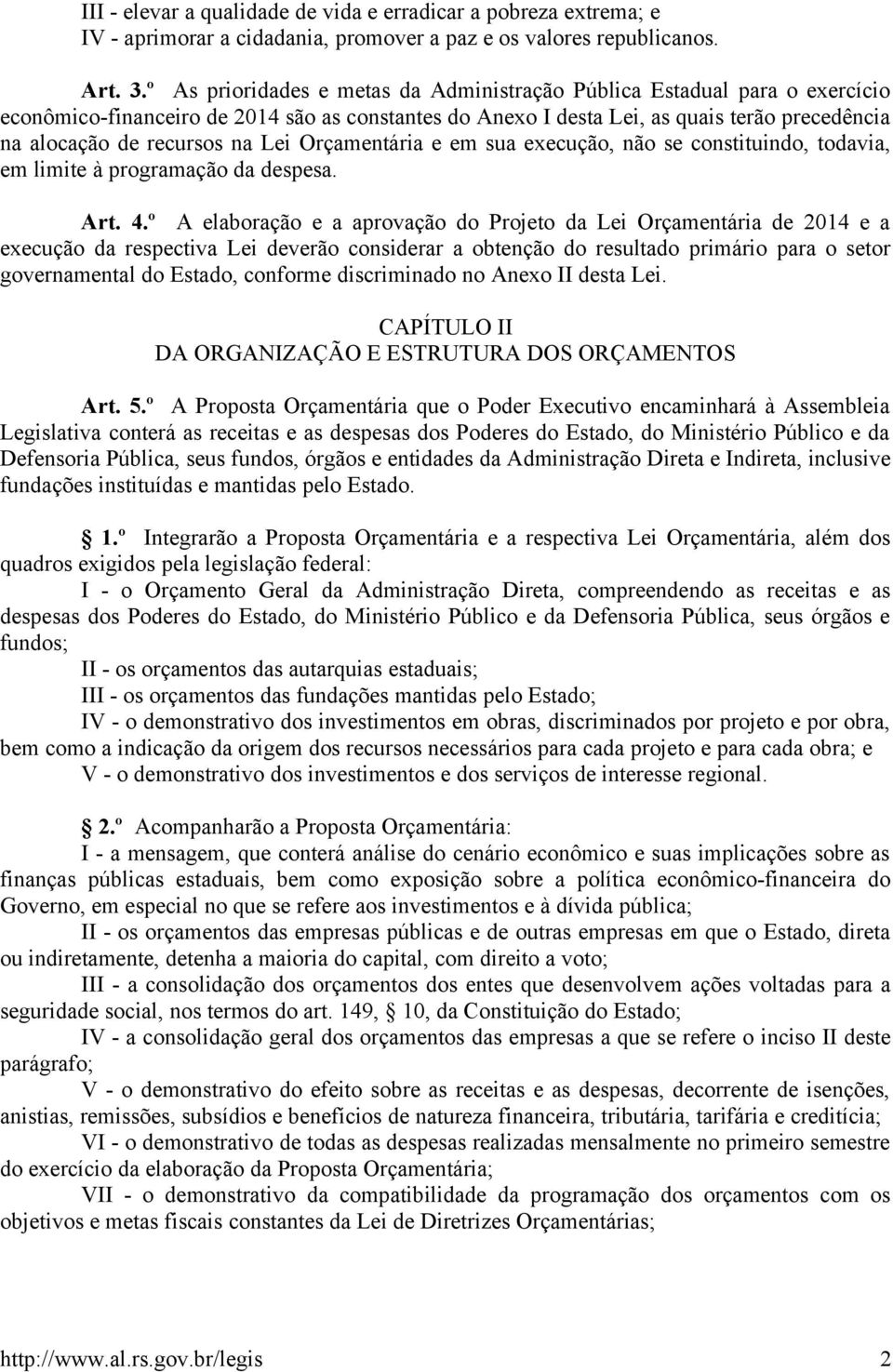 Lei Orçamentária e em sua execução, não se constituindo, todavia, em limite à programação da despesa. Art. 4.