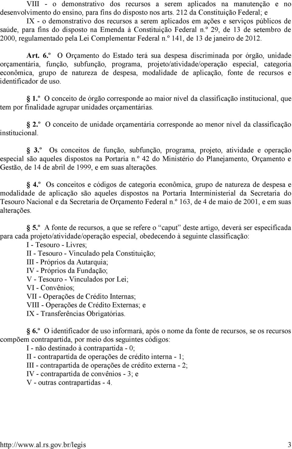 º 29, de 13 de setembro de 2000, regulamentado pela Lei Complementar Federal n.º 141, de 13 de janeiro de 2012. Art. 6.