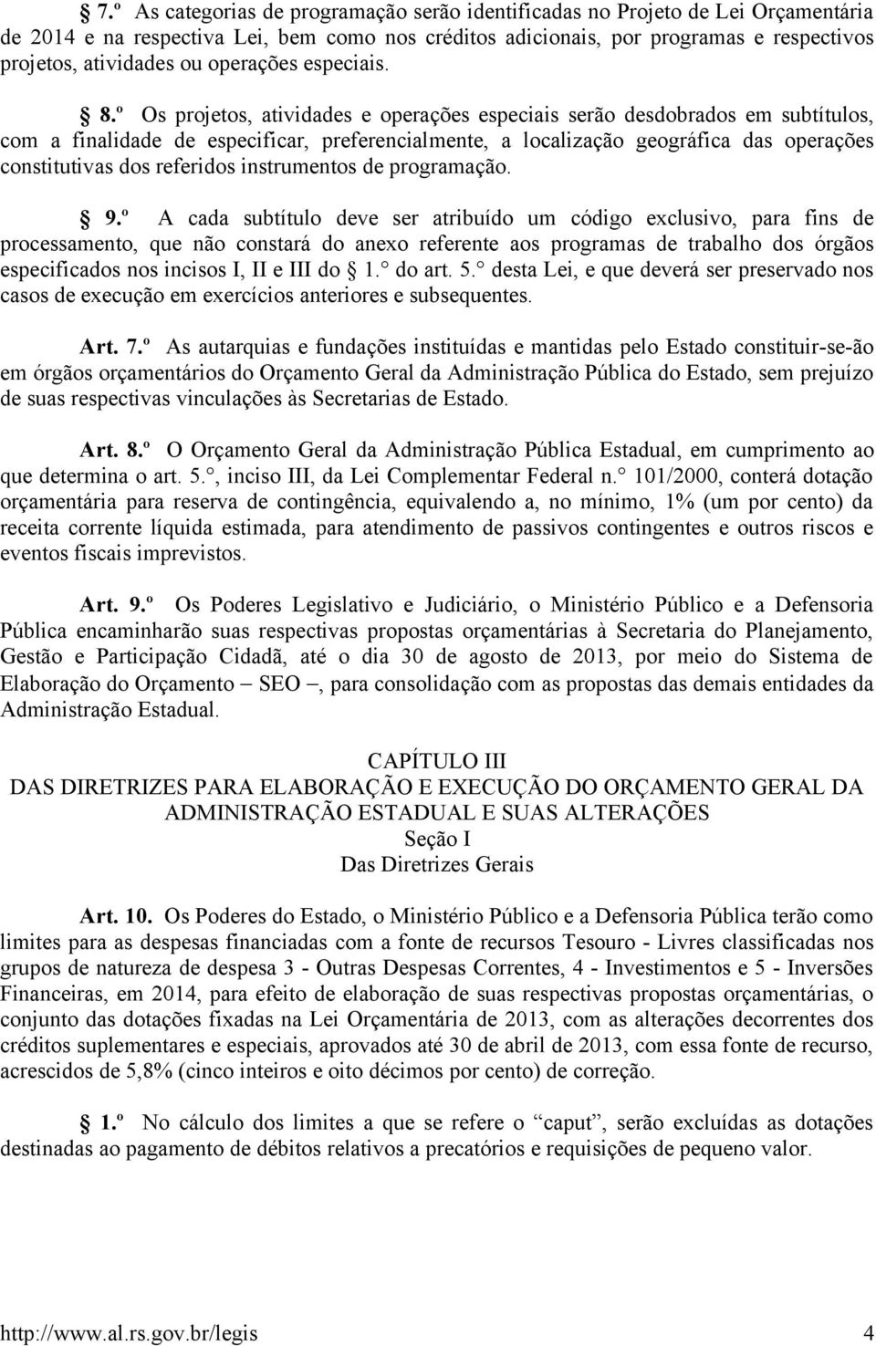 º Os projetos, atividades e operações especiais serão desdobrados em subtítulos, com a finalidade de especificar, preferencialmente, a localização geográfica das operações constitutivas dos referidos