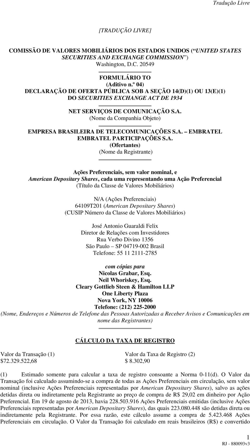 A. EMBRATEL EMBRATEL PARTICIPAÇÕES S.A. (Ofertantes) (Nome da Registrante) Ações Preferenciais, sem valor nominal, e American Depositary Shares, cada uma representando uma Ação Preferencial (Título