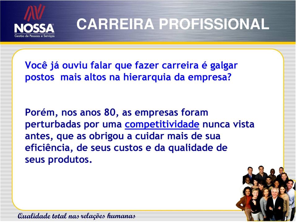 Porém, nos anos 80, as empresas foram perturbadas por uma competitividade