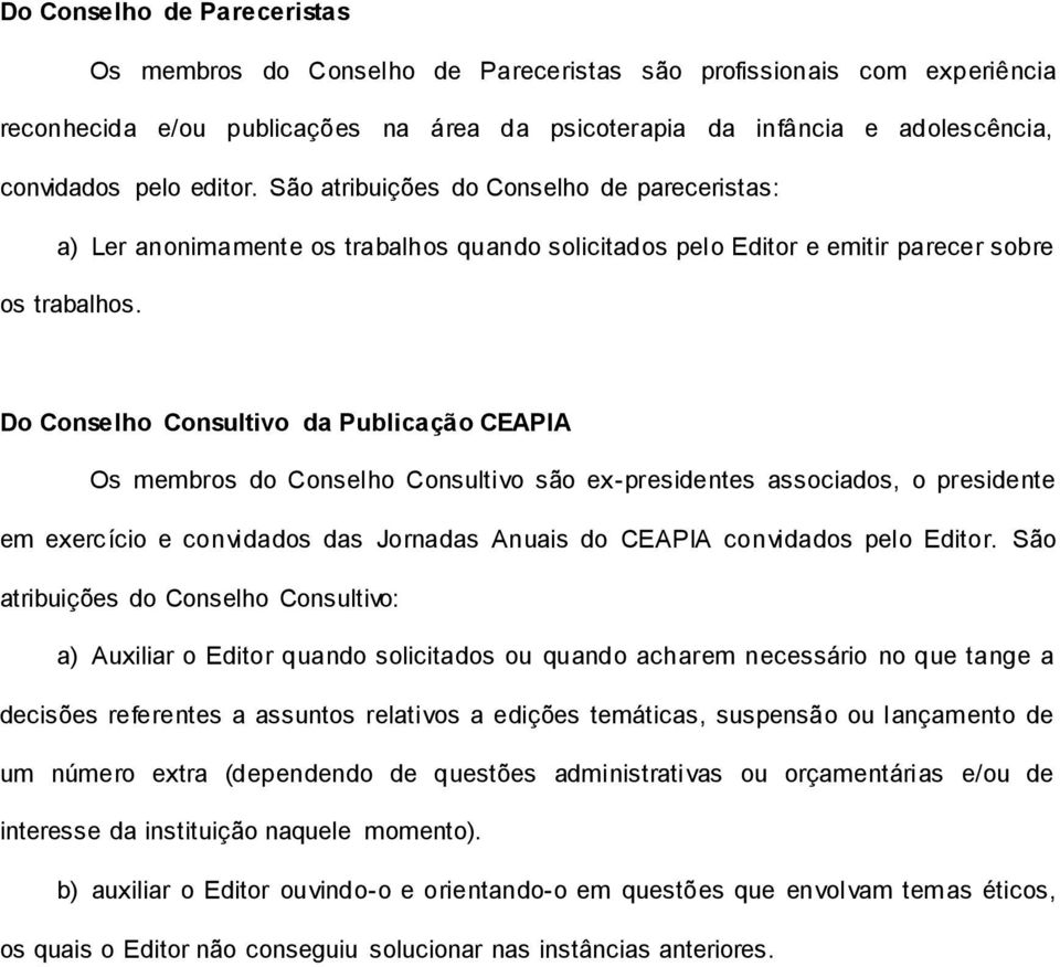 Do Conselho Consultivo da Publicação CEAPIA Os membros do Conselho Consultivo são ex-presidentes associados, o presidente em exercício e convidados das Jornadas Anuais do CEAPIA convidados pelo