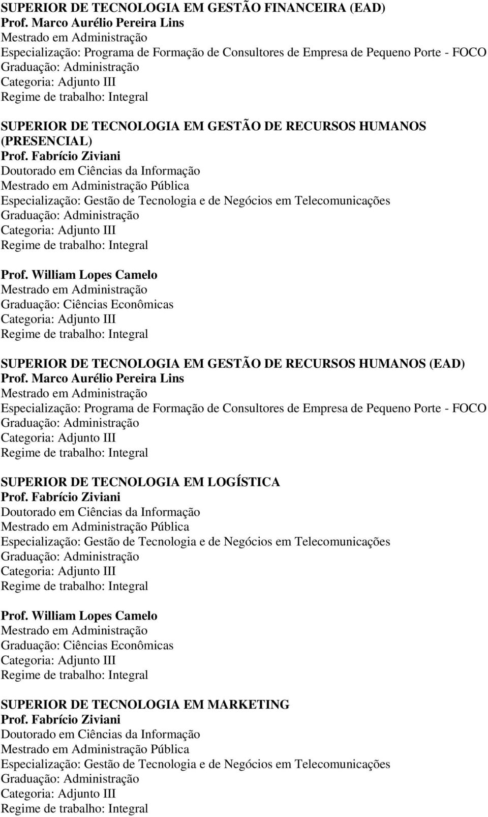 Fabrício Ziviani Doutorado em Ciências da Informação Pública Especialização: Gestão de Tecnologia e de Negócios em Telecomunicações Prof.