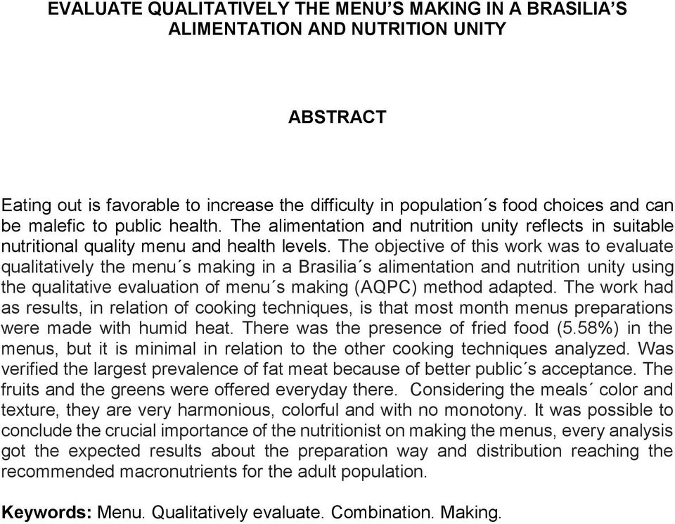 The objective of this work was to evaluate qualitatively the menu s making in a Brasilia s alimentation and nutrition unity using the qualitative evaluation of menu s making (AQPC) method adapted.