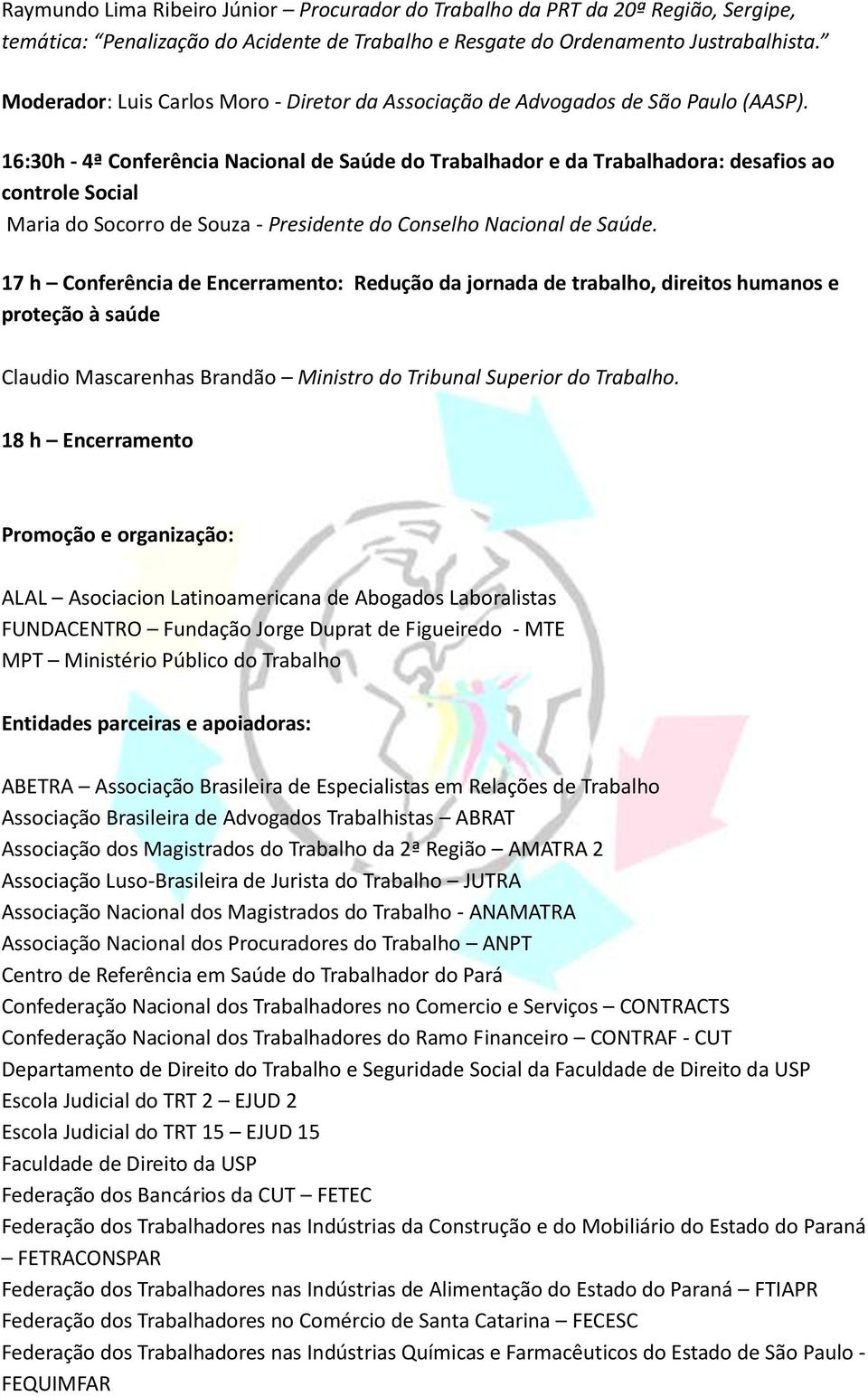 16:30h - 4ª Conferência Nacional de Saúde do Trabalhador e da Trabalhadora: desafios ao controle Social Maria do Socorro de Souza - Presidente do Conselho Nacional de Saúde.