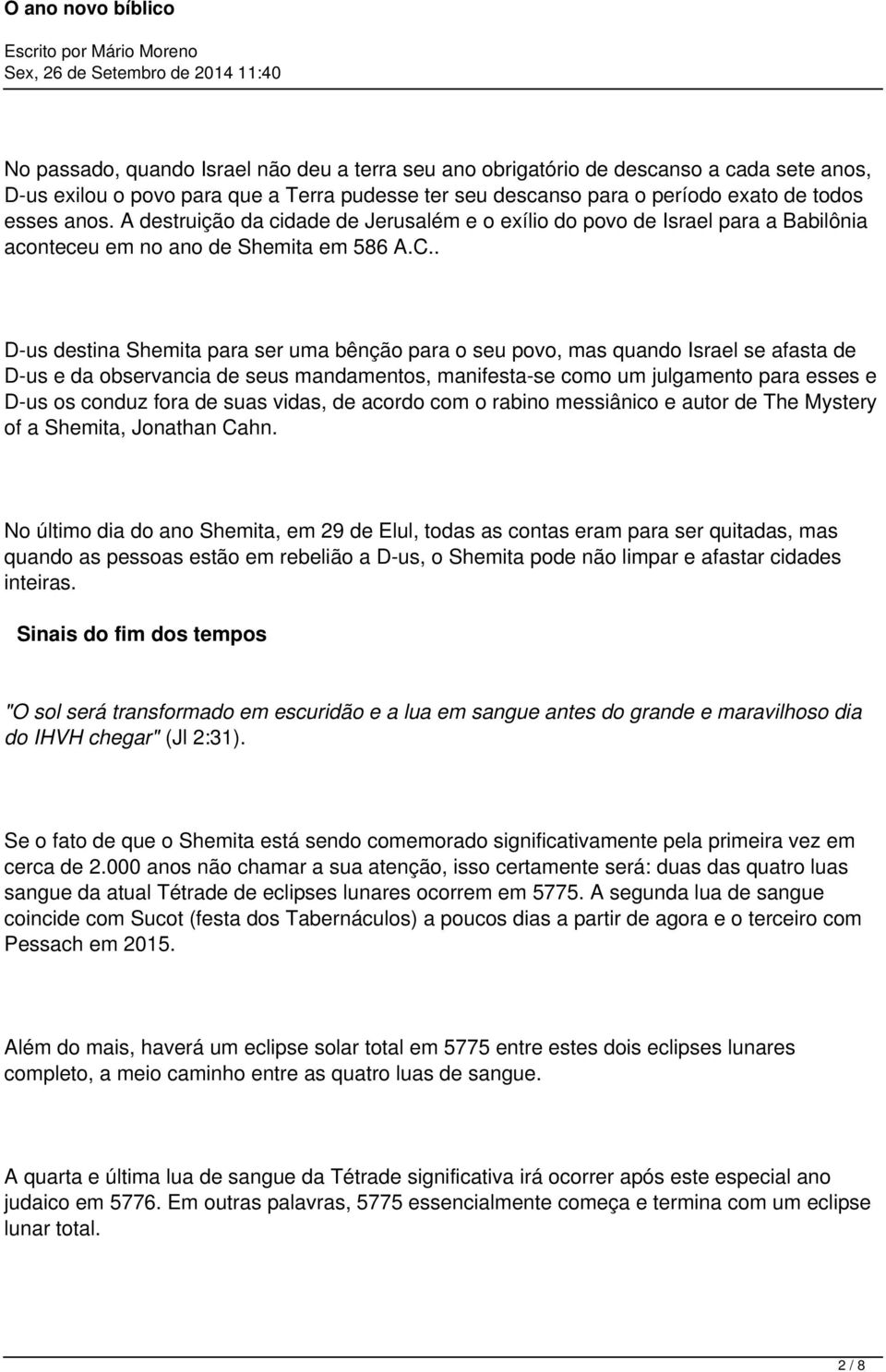 . D-us destina Shemita para ser uma bênção para o seu povo, mas quando Israel se afasta de D-us e da observancia de seus mandamentos, manifesta-se como um julgamento para esses e D-us os conduz fora