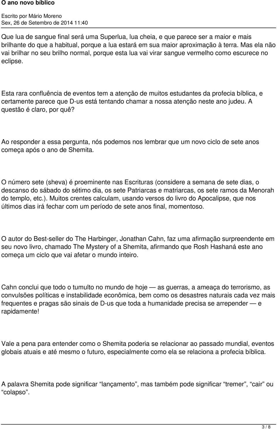 Esta rara confluência de eventos tem a atenção de muitos estudantes da profecia bíblica, e certamente parece que D-us está tentando chamar a nossa atenção neste ano judeu. A questão é claro, por quê?