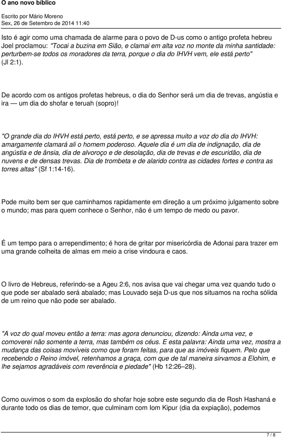 De acordo com os antigos profetas hebreus, o dia do Senhor será um dia de trevas, angústia e ira um dia do shofar e teruah (sopro)!