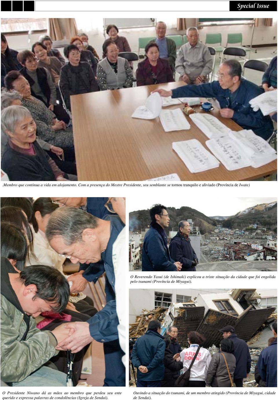 (de Ishimaki) explicou a triste situação da cidade que foi engolida pelo tsunami (Província de Miyagui).