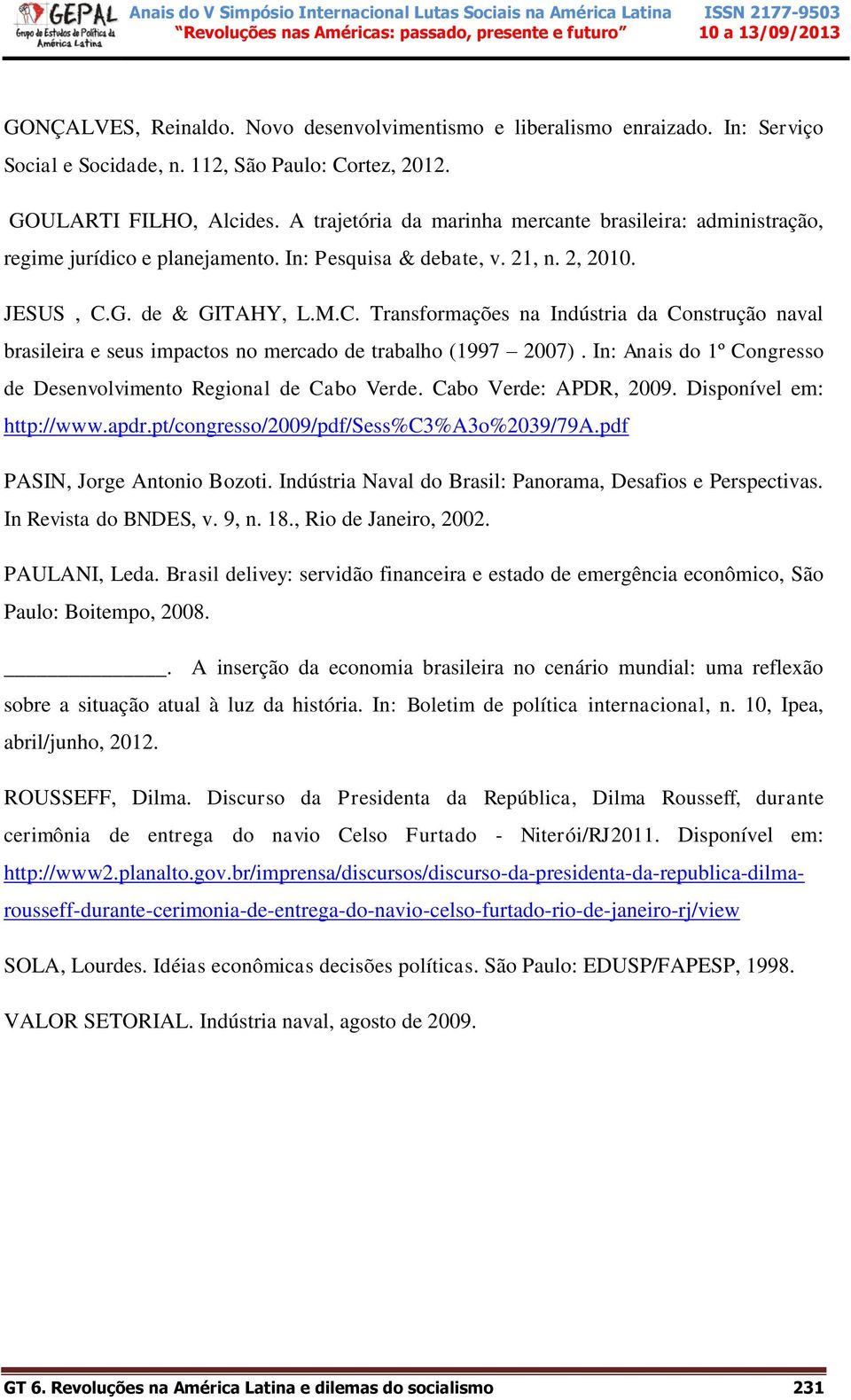 G. de & GITAHY, L.M.C. Transformações na Indústria da Construção naval brasileira e seus impactos no mercado de trabalho (1997 2007).