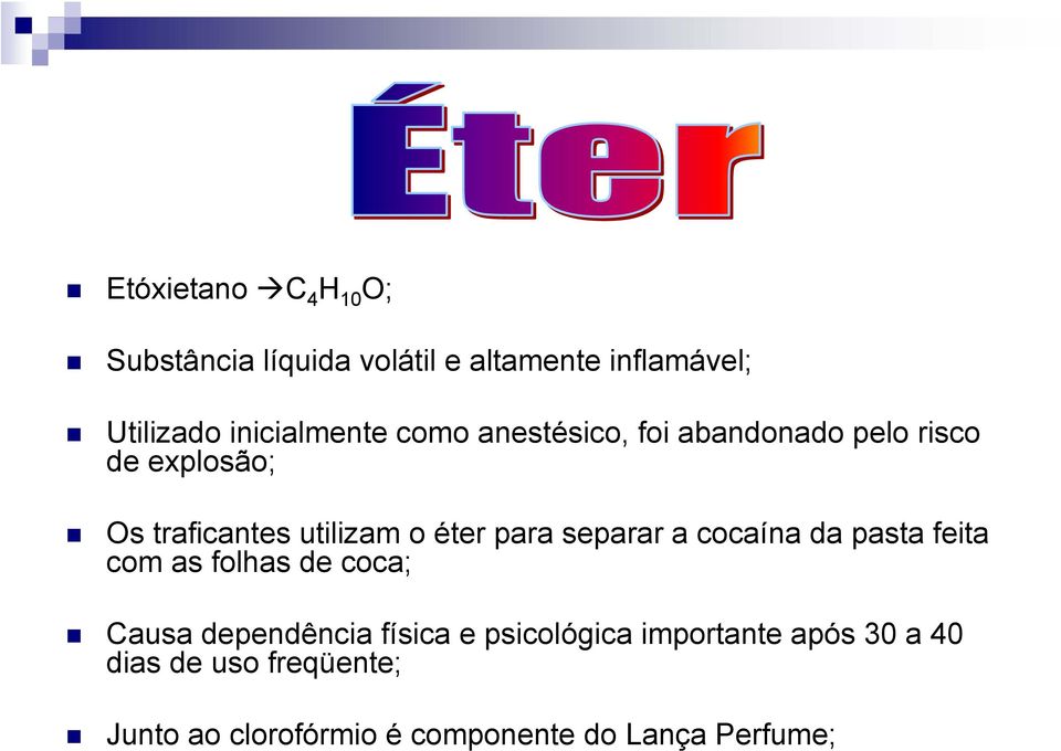 éter para separar a cocaína da pasta feita com as folhas de coca; Causa dependência física e