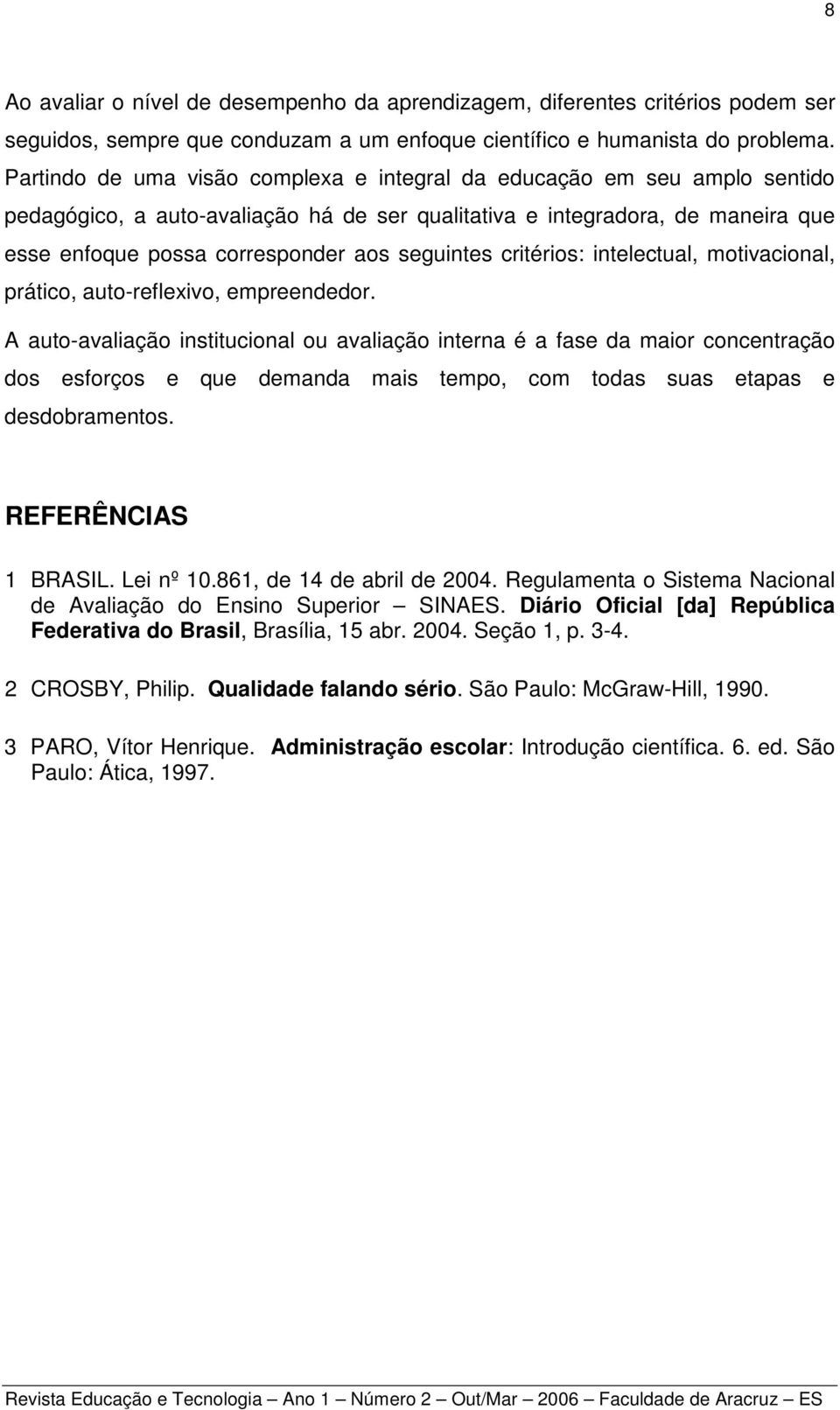 seguintes critérios: intelectual, motivacional, prático, auto-reflexivo, empreendedor.