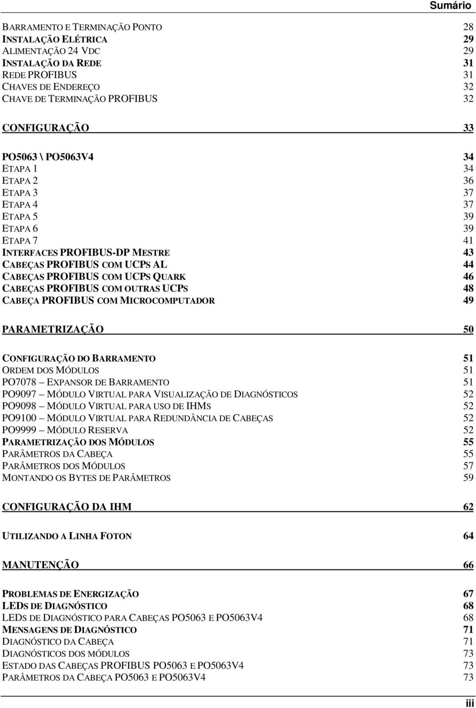 CABEÇAS PROFIBUS COM OUTRAS UCPS 48 CABEÇA PROFIBUS COM MICROCOMPUTADOR 49 PARAMETRIZAÇÃO 50 CONFIGURAÇÃO DO BARRAMENTO 51 ORDEM DOS MÓDULOS 51 PO7078 EXPANSOR DE BARRAMENTO 51 PO9097 MÓDULO VIRTUAL