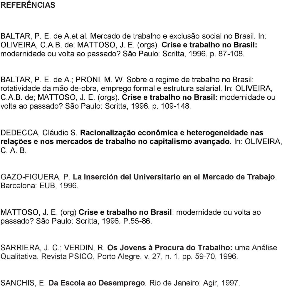 E. (orgs). Crise e trabalho no Brasil: modernidade ou volta ao passado? São Paulo: Scritta, 1996. p. 109-148. DEDECCA, Cláudio S.