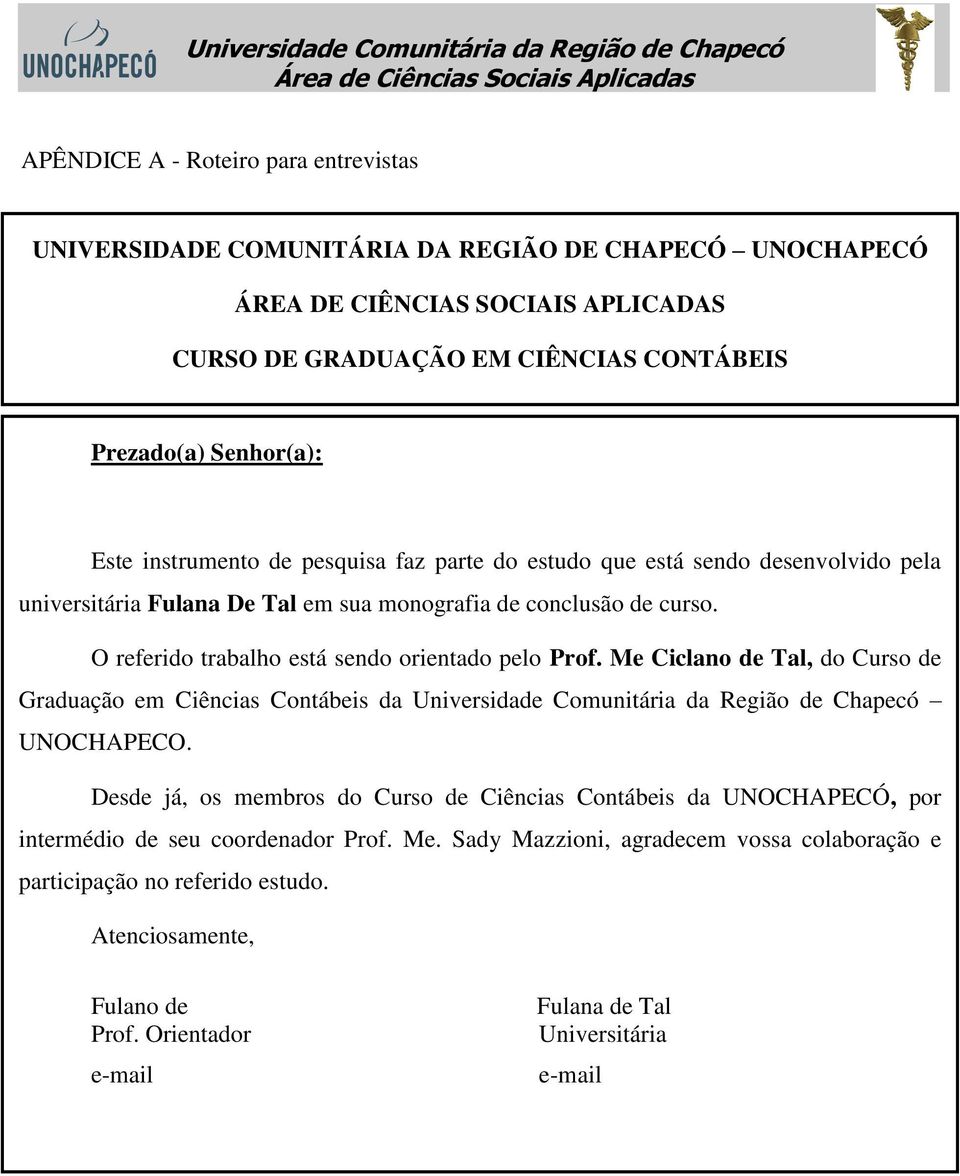 Me Ciclano de Tal, do Curso de Graduação em Ciências Contábeis da Universidade Comunitária da Região de Chapecó UNOCHAPECO.