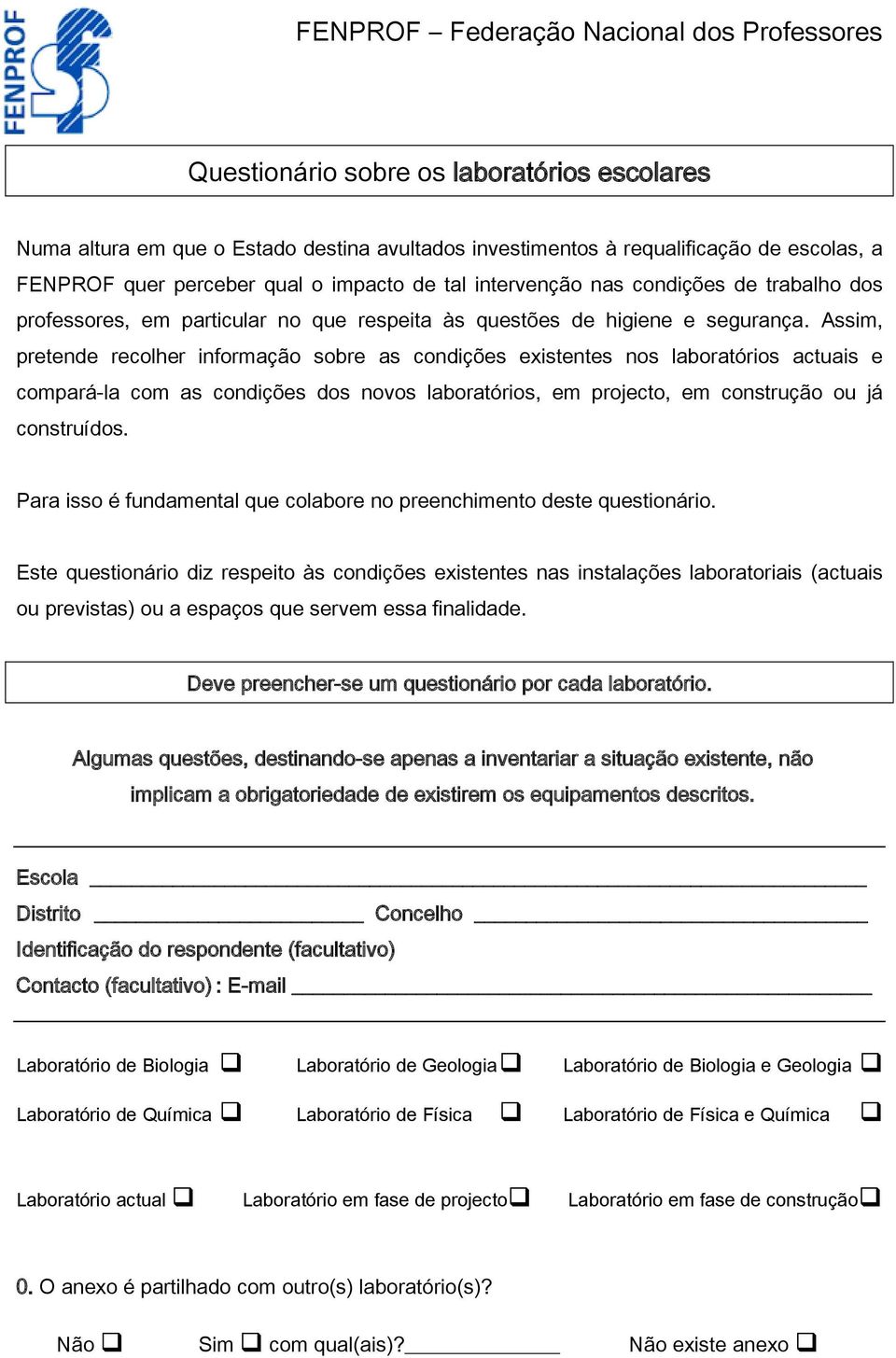 Assim, pretende recolher informação sobre as condições existentes nos laboratórios actuais e compará-la com as condições dos novos laboratórios, em projecto, em construção ou já construídos.