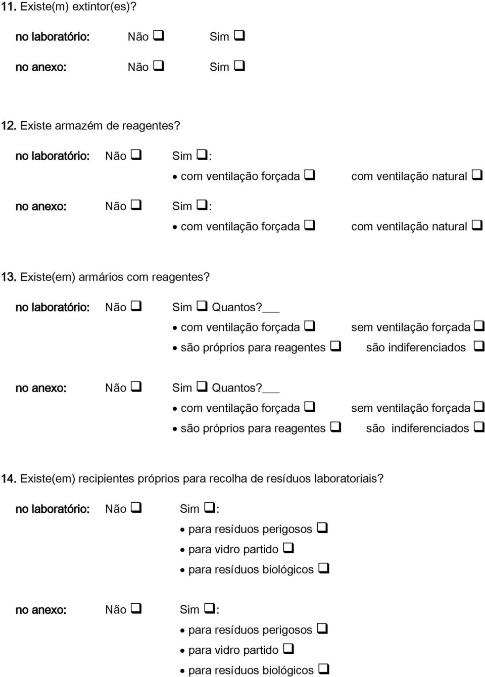 são próprios para reagentes sem ventilação forçada são indiferenciados no anexo: Não Sim Quantos?