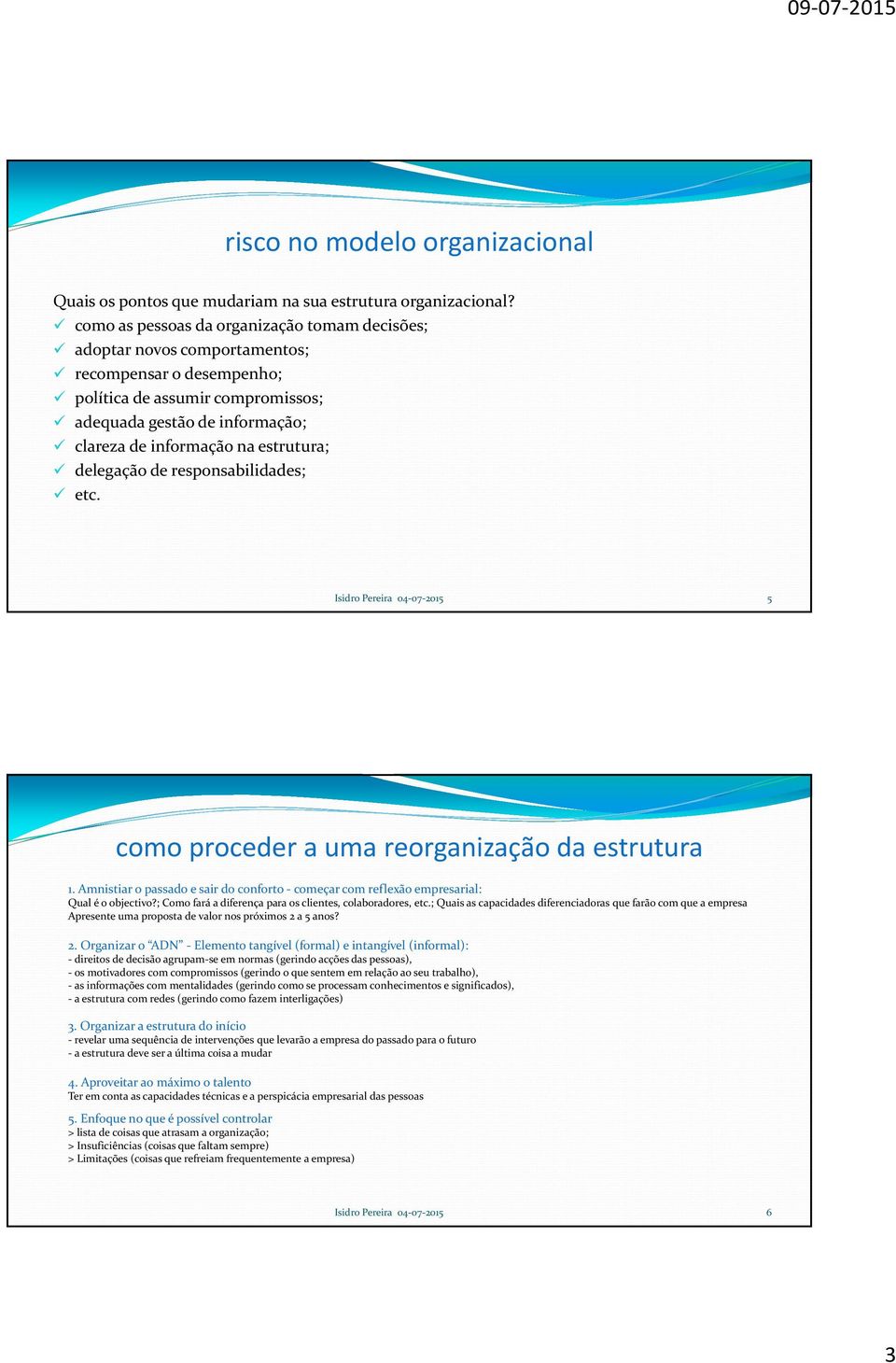 estrutura; delegação de responsabilidades; etc. Isidro Pereira 04 07 2015 5 como proceder a uma reorganização da estrutura 1.