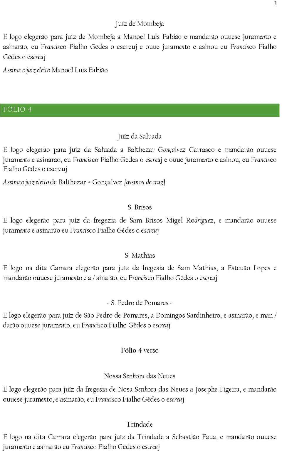 Francisco Fialho Gêdes o escreuj Assina:o juiz eleito de Balthezar + Gonçalvez [assinou de cruz] S.