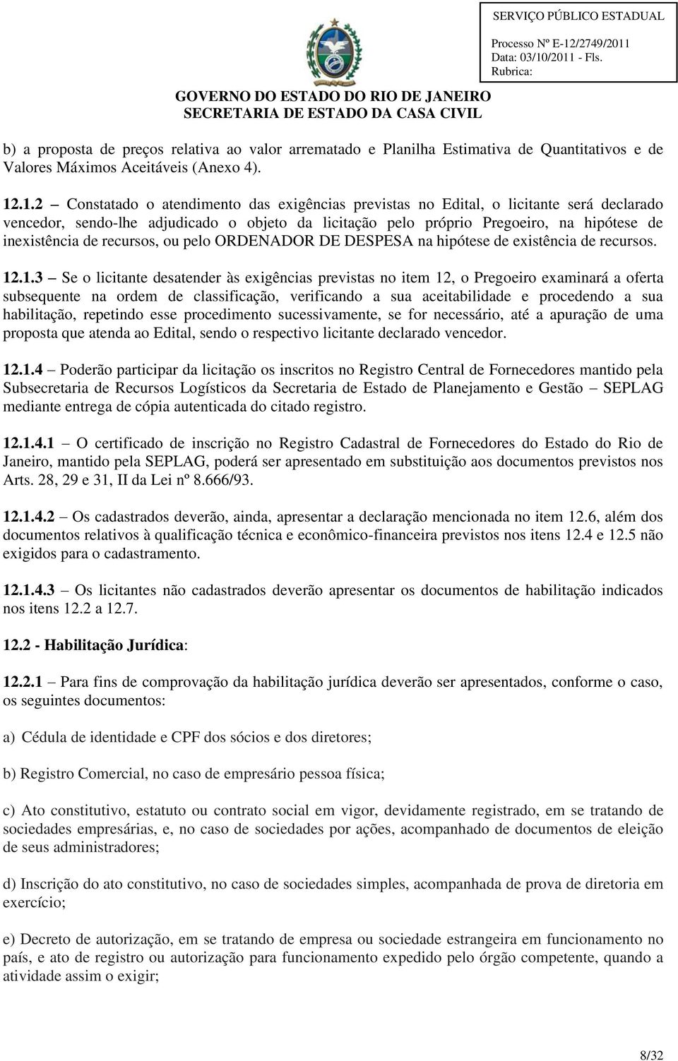 de recursos, ou pelo ORDENADOR DE DESPESA na hipótese de existência de recursos. 12