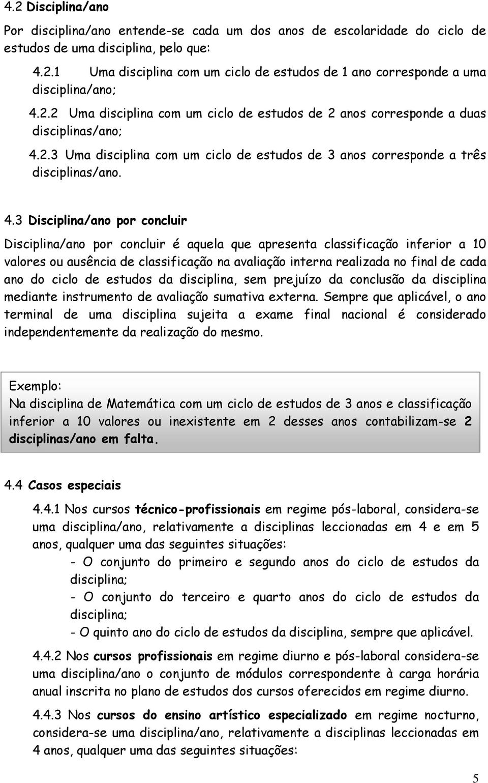 2.3 Uma disciplina com um ciclo de estudos de 3 anos corresponde a três disciplinas/ano. 4.