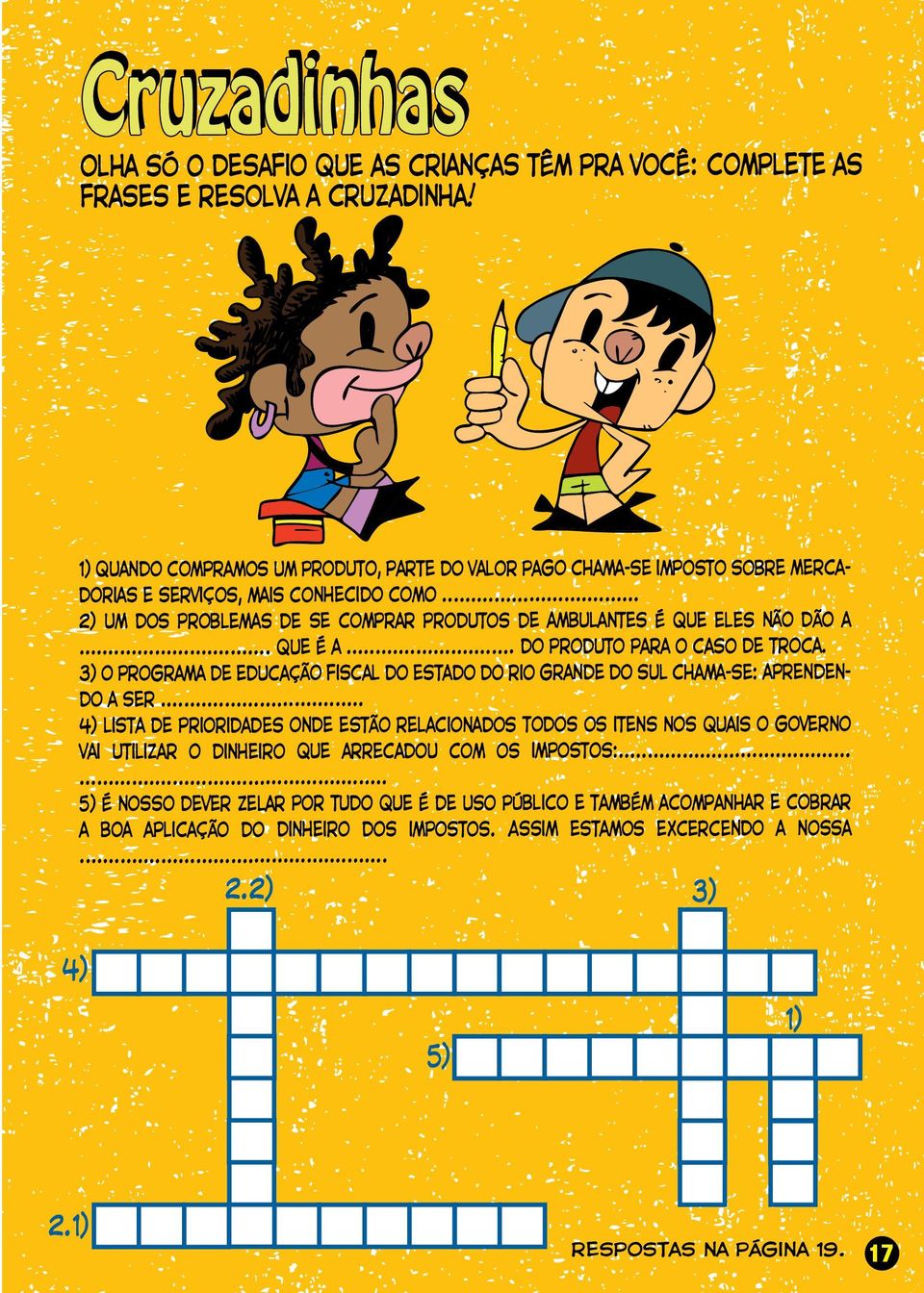 .. que é a... do produto para o caso de troca. 3) o programa de educação fiscal do estado do rio grande do sul chama-se: aprendendo a ser.