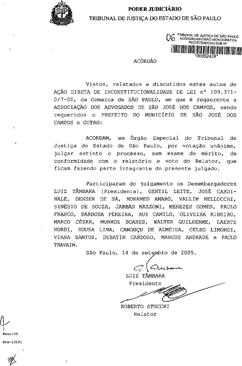 Especial do Tribunal de Justiça do Estado de São Paulo, por votação unânime, julgar extinto o processo, sem exame do mérito, de conformidade com o relatório e voto do Relator, que ficam fazendo parte