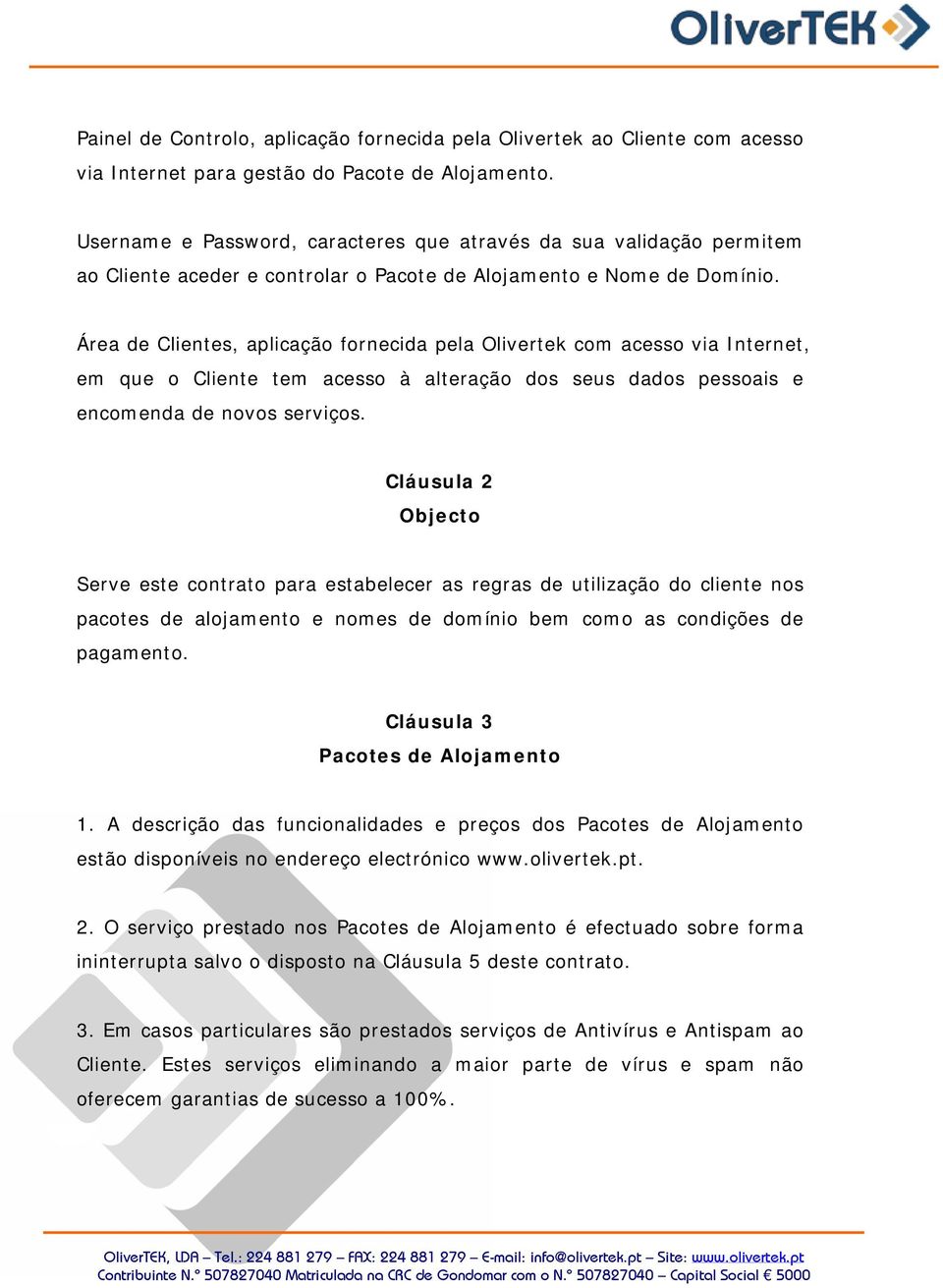 Área de Clientes, aplicação fornecida pela Olivertek com acesso via Internet, em que o Cliente tem acesso à alteração dos seus dados pessoais e encomenda de novos serviços.