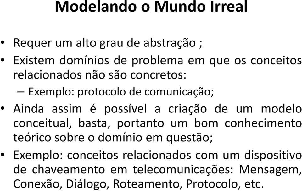 modelo conceitual, basta, portanto um bom conhecimento teórico sobre o domínio em questão; Exemplo: conceitos