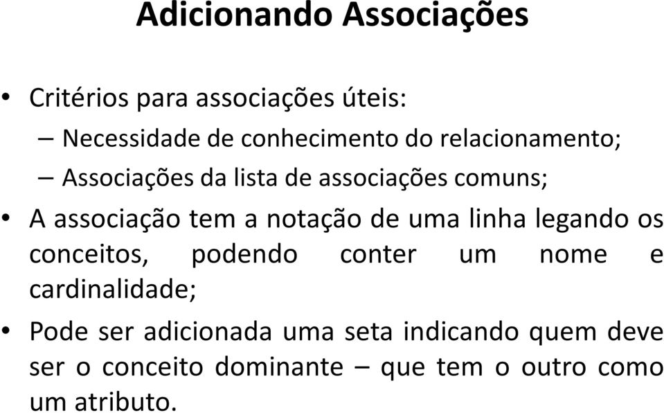 uma linha legando os conceitos, podendo conter um nome e cardinalidade; Pode ser