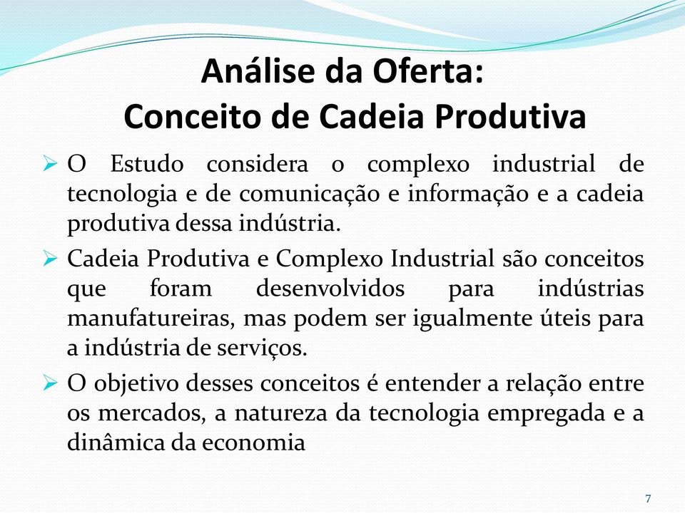 Cadeia Produtiva e Complexo Industrial são conceitos que foram desenvolvidos para indústrias manufatureiras, mas