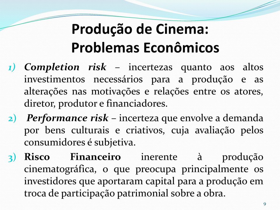 2) Performance risk incerteza que envolve a demanda por bens culturais e criativos, cuja avaliação pelos consumidores é subjetiva.