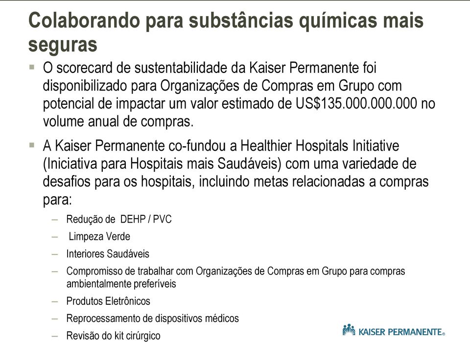 A Kaiser Permanente co-fundou a Healthier Hospitals Initiative (Iniciativa para Hospitais mais Saudáveis) com uma variedade de desafios para os hospitais, incluindo metas