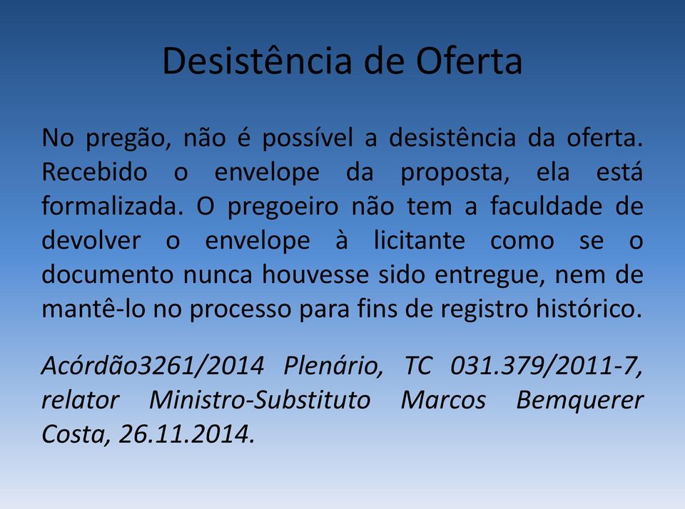 O pregoeiro não tem a faculdade de devolver o envelope à licitante como se o documento nunca houvesse