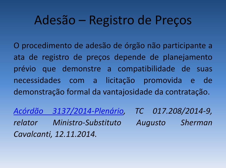 com a licitação promovida e de demonstração formal da vantajosidade da contratação.