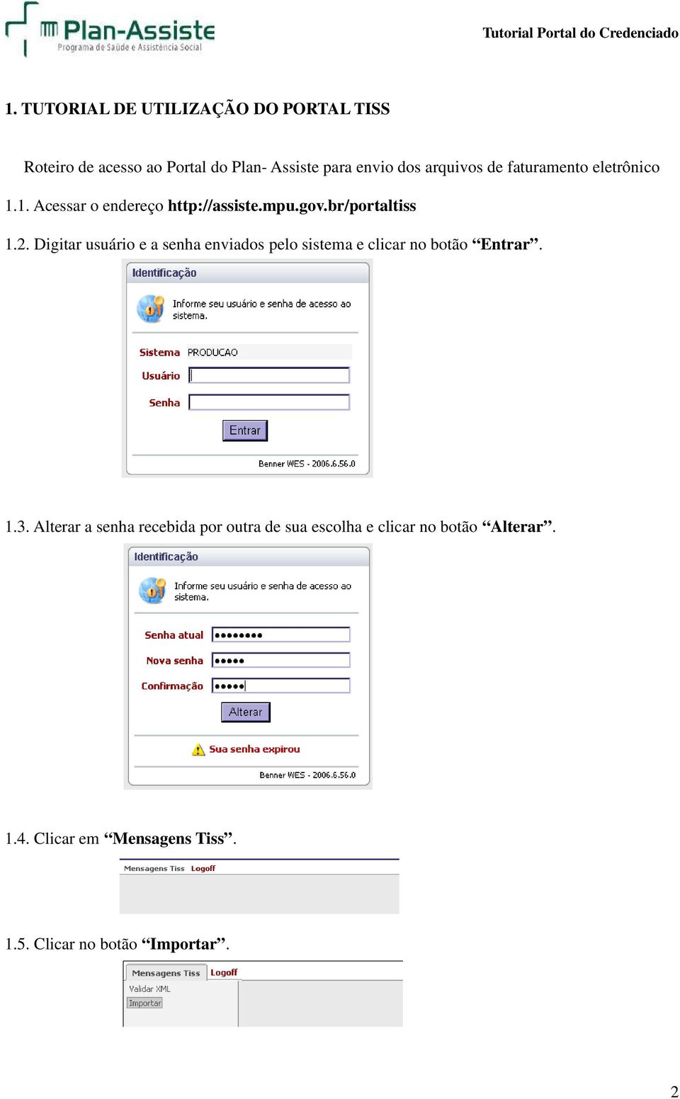 Digitar usuário e a senha enviados pelo sistema e clicar no botão Entrar. 1.3.