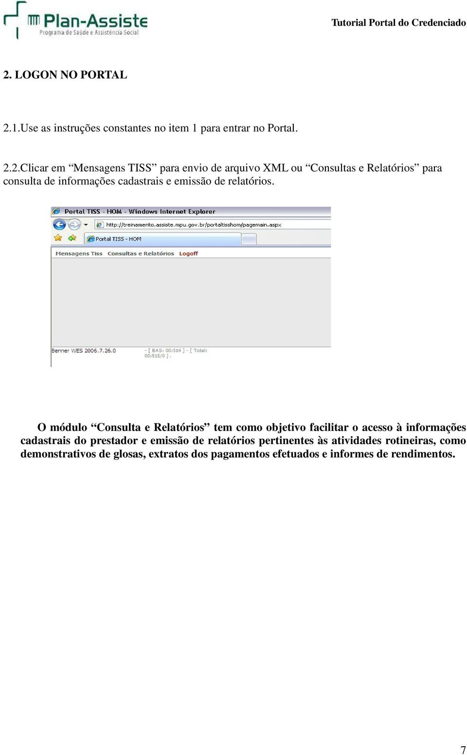 O módulo Consulta e Relatórios tem como objetivo facilitar o acesso à informações cadastrais do prestador e emissão de