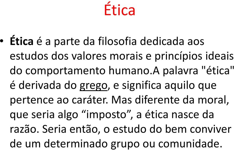 a palavra "ética" é derivada dogrego, e significa aquilo que pertence ao caráter.