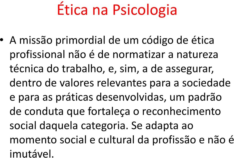 sociedade e para as práticas desenvolvidas, um padrão de conduta que fortaleça o