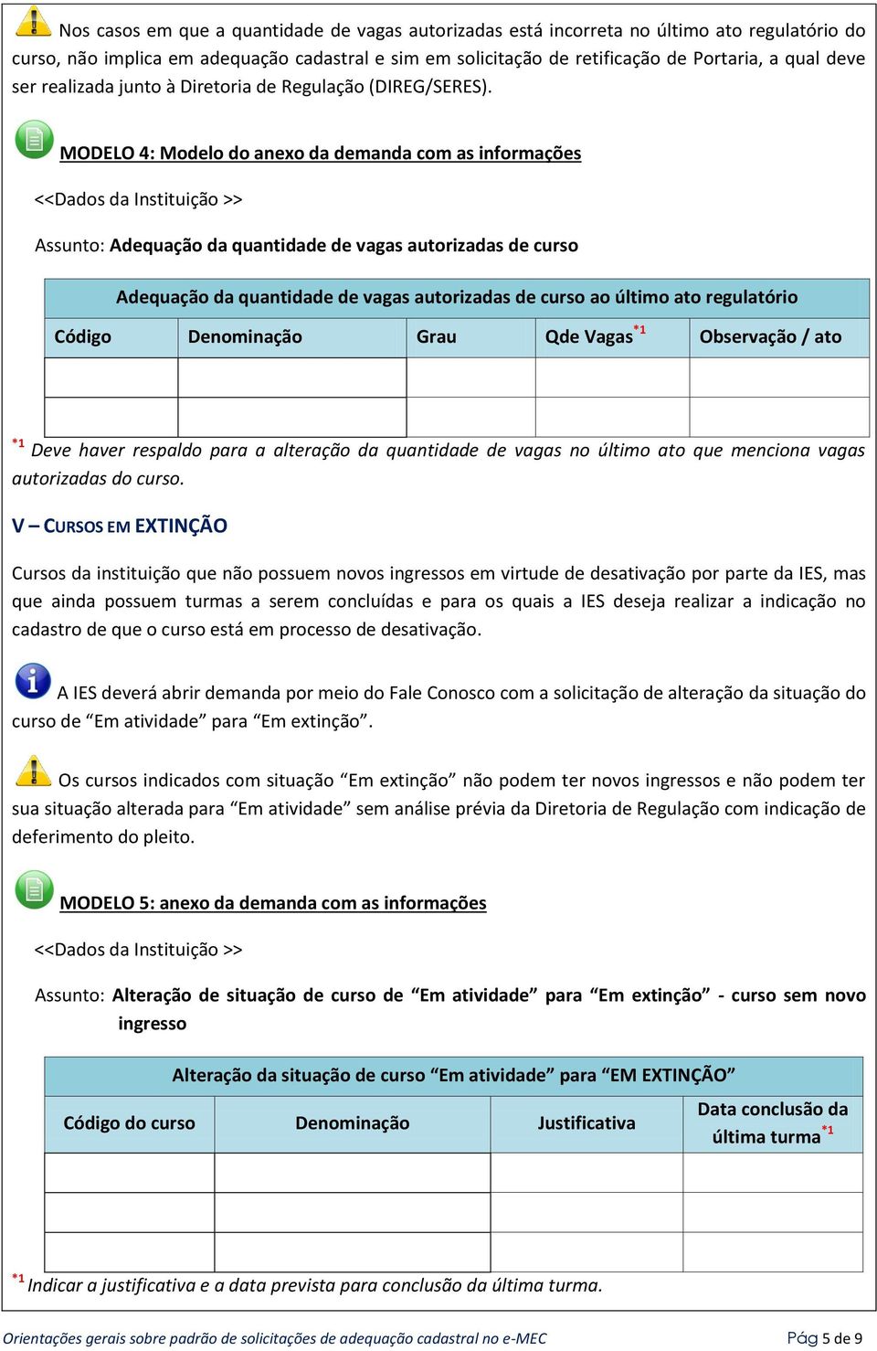 MODELO 4: Modelo do anexo da demanda com as informações Assunto: Adequação da quantidade de vagas autorizadas de curso Adequação da quantidade de vagas autorizadas de curso ao último ato regulatório