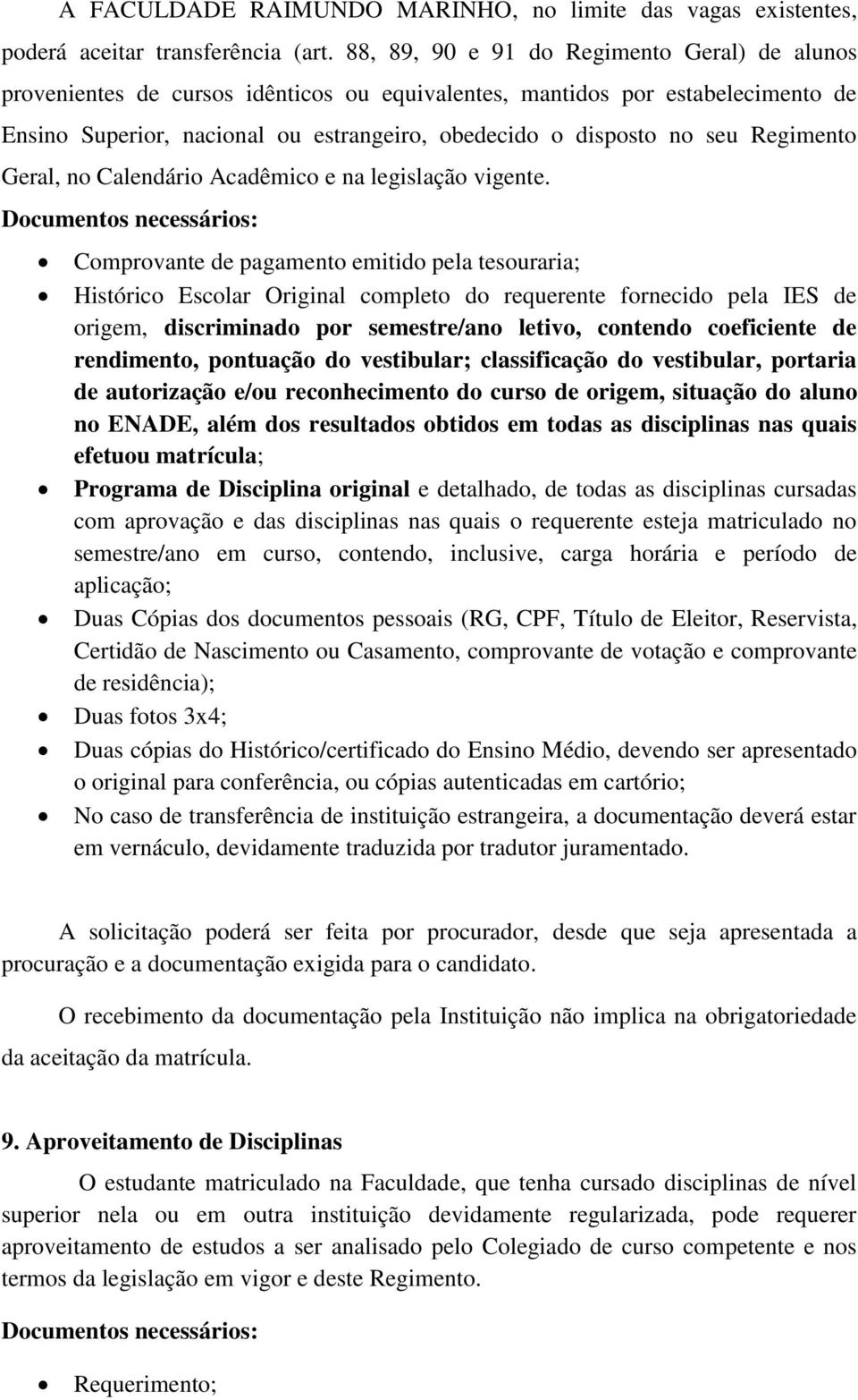 Regimento Geral, no Calendário Acadêmico e na legislação vigente.