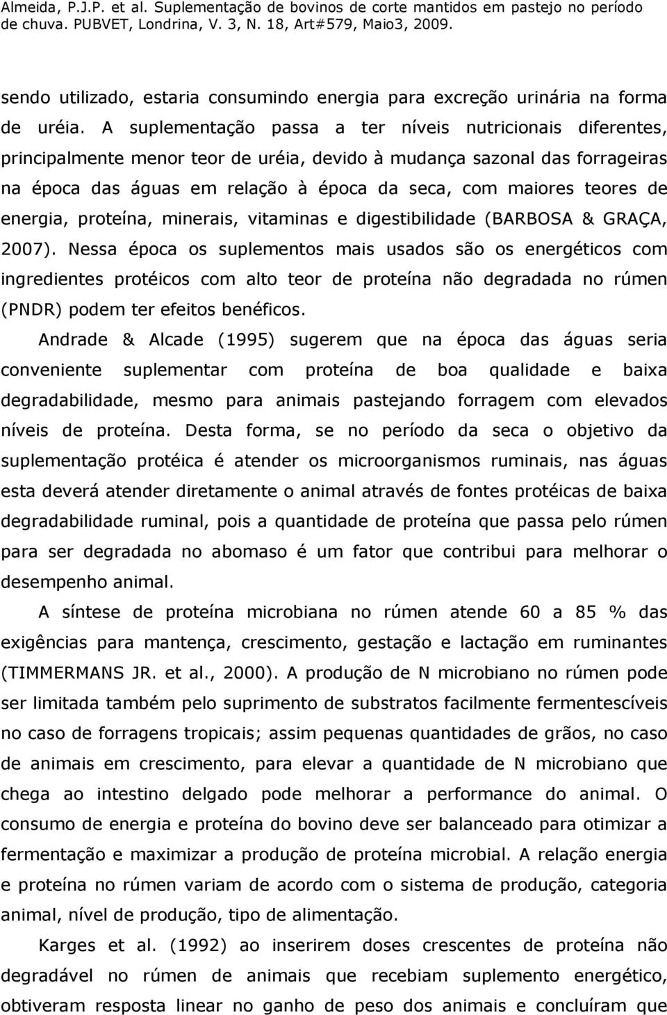 teores de energia, proteína, minerais, vitaminas e digestibilidade (BARBOSA & GRAÇA, 2007).