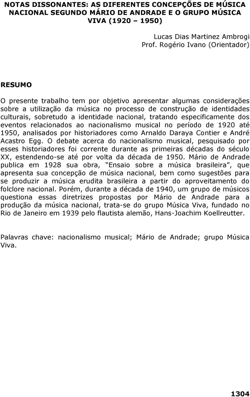 identidade nacional, tratando especificamente dos eventos relacionados ao nacionalismo musical no período de 1920 até 1950, analisados por historiadores como Arnaldo Daraya Contier e André Acastro