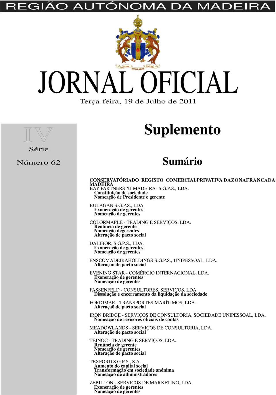 Renúncia de gerente Nomeação degerentes Alteração de pacto social DALIBOR, S.G.P.S., LDA. Exoneração de gerentes ENSCOMADEIRAHOLDINGS S.G.P.S., UNIPESSOAL, LDA.