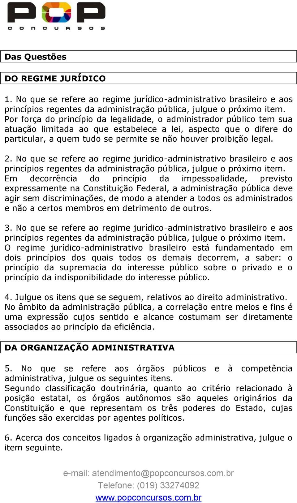 difere do particular, a quem tudo se permite se não houver proibição legal. 2.