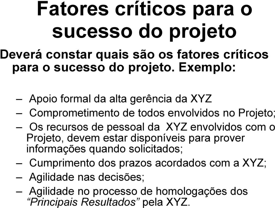 da XYZ envolvidos com o Projeto, devem estar disponíveis para prover informações quando solicitados; Cumprimento dos