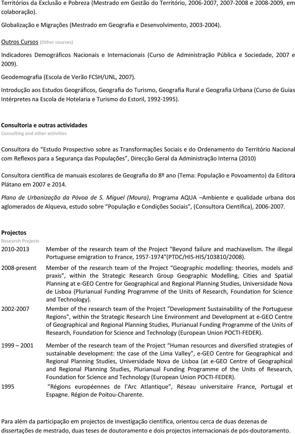 Introdução aos Estudos Geográficos, Geografia do Turismo, Geografia Rural e Geografia Urbana (Curso de Guias Intérpretes na Escola de Hotelaria e Turismo do Estoril, 1992-1995).