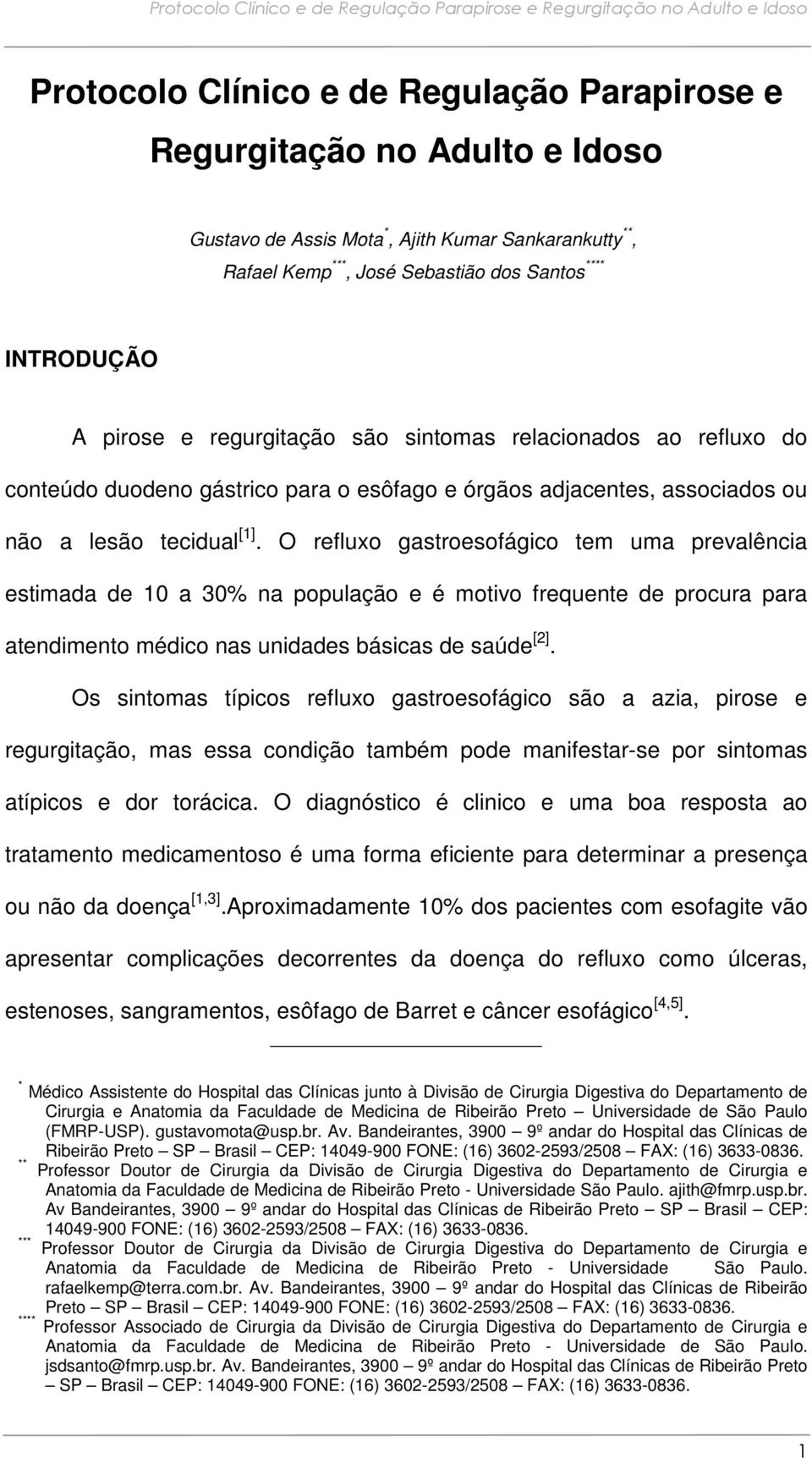 O refluxo gastroesofágico tem uma prevalência estimada de 10 a 30% na população e é motivo frequente de procura para atendimento médico nas unidades básicas de saúde [2].