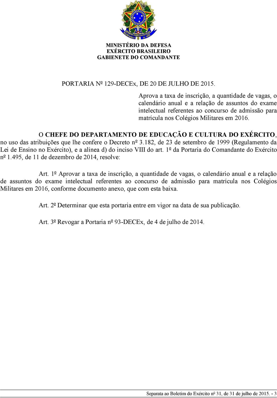 O CHEFE DO DEPARTAMENTO DE EDUCAÇÃO E CULTURA DO EXÉRCITO, no uso das atribuições que lhe confere o Decreto nº 3.